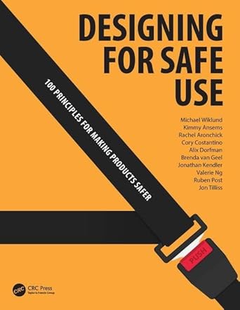designing for safe use 100 principles for making products safer 1st edition michael wiklund ,jonathan kendler