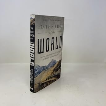 to the edge of the world the story of the trans siberian express the worlds greatest railroad 1st edition