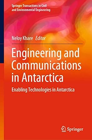 engineering and communications in antarctica enabling technologies in antarctica 1st edition neloy khare