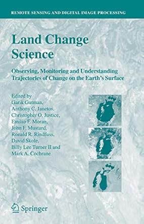 land change science observing monitoring and understanding trajectories of change on the earths surface 1st