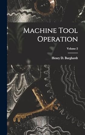 machine tool operation volume 2 1st edition henry d burghardt 1016792190, 978-1016792196