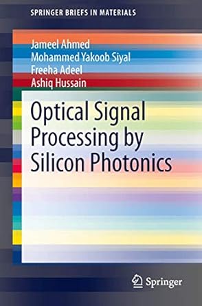 optical signal processing by silicon photonics 1st edition jameel ahmed ,mohammed yakoob siyal ,freeha adeel