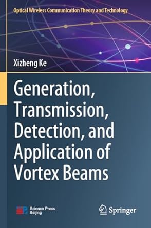 generation transmission detection and application of vortex beams 1st edition xizheng ke 981990076x,