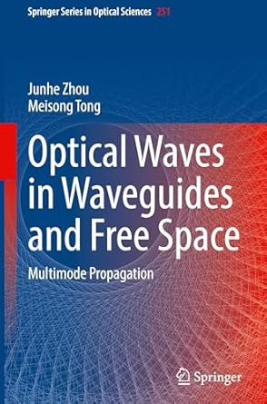 optical waves in waveguides and free space multimode propagation 1st edition junhe zhou ,meisong tong