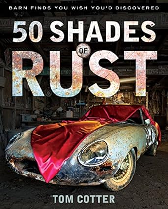 50 shades of rust barn finds you wish youd discovered 1st edition tom cotter 0760345759, 978-0760345757