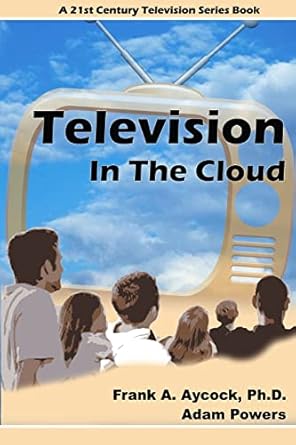 television in the cloud 1st edition dr frank a aycock ,adam powers 1494287080, 978-1494287085