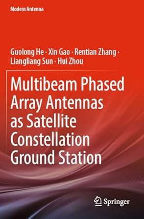 multibeam phased array antennas as satellite constellation ground station 1st edition guolong he ,xin gao