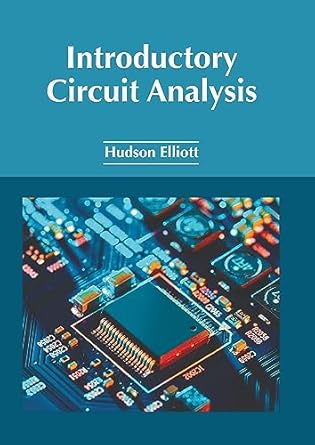 introductory circuit analysis 1st edition hudson elliott 1647254248, 978-1647254247