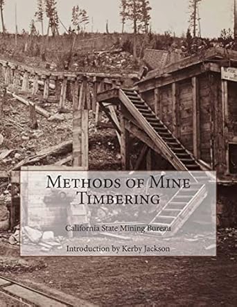 methods of mine timbering 1st edition california state mining bureau ,kerby jackson 1502786184, 978-1502786180