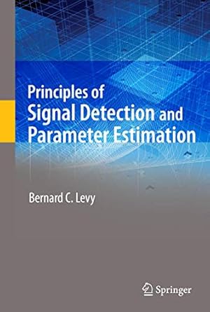 principles of signal detection and parameter estimation 1st edition bernard c levy 0387765425, 978-0387765426