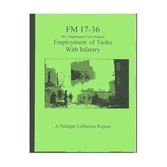 war department field manual employment of tanks with infantry fm 17 36 1st edition george f nafziger