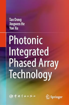 photonic integrated phased array technology 1st edition tao dong ,jingwen he ,yue xu 9819999189,