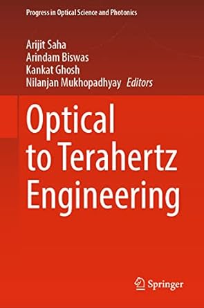 optical to terahertz engineering 1st edition arijit saha ,arindam biswas ,kankat ghosh ,nilanjan mukhopadhyay