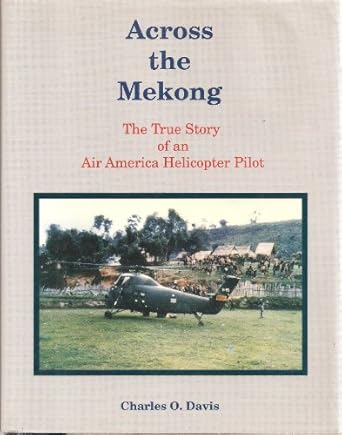across the mekong the true story of an air america helicopter pilot 1st edition charles o davis 0963960520,