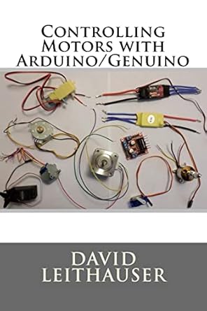 controlling motors with arduino/genuino 1st edition david leithauser 1721143874, 978-1721143870