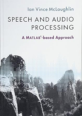 speech and audio processing a matlab based approach 1st edition ian vince mcloughlin 1107085462,