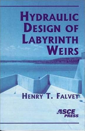 hydraulic design of labyrinth weirs 1st edition henry t falvey 0784406316, 978-0784406311