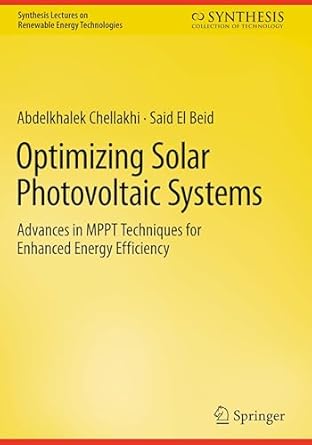 optimizing solar photovoltaic systems advances in mppt techniques for enhanced energy efficiency 1st edition