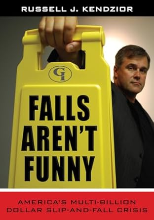 falls arent funny americas multi billion dollar slip and fall crisis 1st edition russell j kendzior