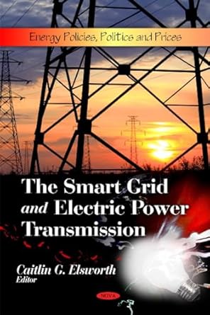 the smart grid and electric power transmission 1st edition caitlin g elsworth 161668223x, 978-1616682231