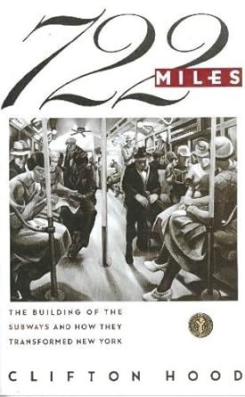 722 miles the building of the subways and how they transformed new york 1st edition clifton hood 067167756x,