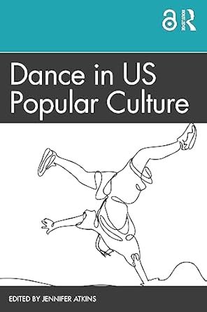 dance in us popular culture 1st edition jennifer atkins 0367819848, 978-0367819842