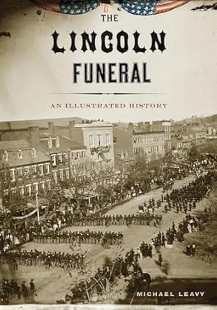 the lincoln funeral 1st edition michael leavy 1594162271, 978-1594162275