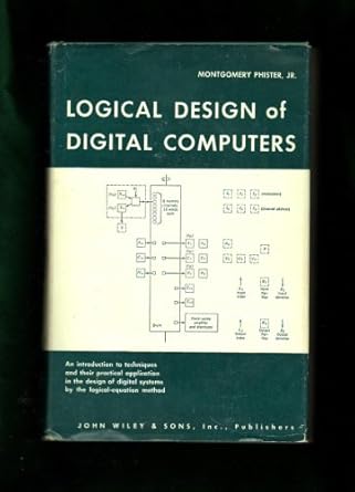 logical design of digital computers 1st edition montgomery phister 0471688053, 978-0471688051