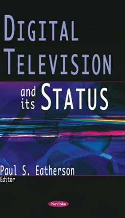 digital television and its status 1st edition paul s eatherson 1600212239, 978-1600212239