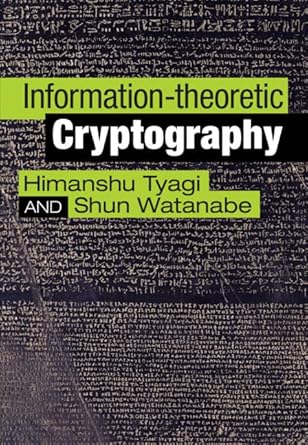information theoretic cryptography 1st edition himanshu tyagi ,shun watanabe 1108484336, 978-1108484336
