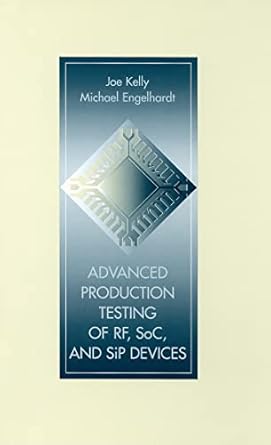 advanced production testing of rf soc and sip devices 1st edition joe kelly ,michael d engelhardt 158053709x,