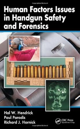 human factors issues in handgun safety and forensics 1st edition hal w hendrick ,paul paradis ,richard j