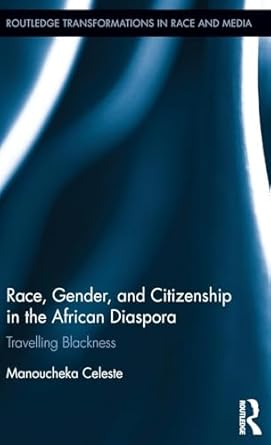race gender and citizenship in the african diaspora travelling blackness 1st edition manoucheka celeste
