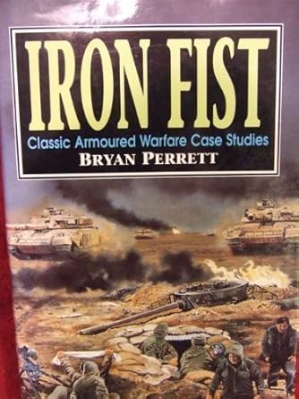 iron fist classic armoured warfare case studies 1st edition bryan perrett 1854092189, 978-1854092182