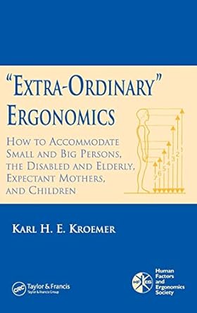 extra ordinary ergonomics how to accommodate small and big persons the disabled and elderly expectant mothers