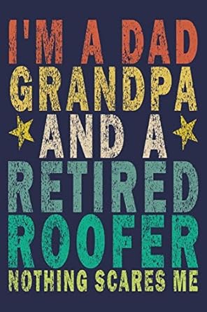 im a dad grandpa and a retired roofer nothing scares me funny vintage roofer gifts journal 1st edition roofer