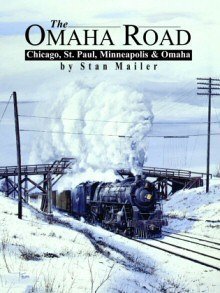 the omaha road chicago st paul minneapolis and omaha 1st edition stan mailer 0945434049, 978-0945434047