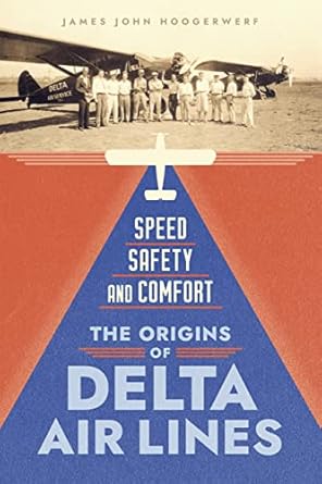 speed safety and comfort the origins of delta air lines 1st edition james john hoogerwerf 0807180076,