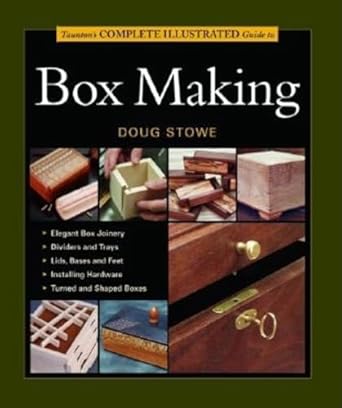 tauntons complete illustrated guide to box making 1st edition doug stowe 1561585939, 978-1561585939