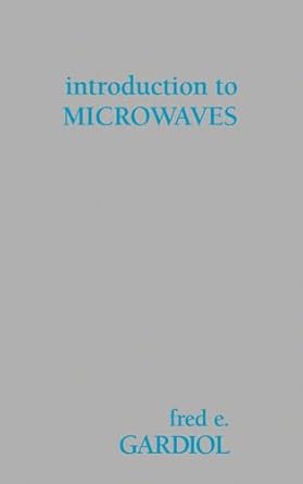 introduction to microwaves 1st edition fred e gardiol 0890061343, 978-0890061343