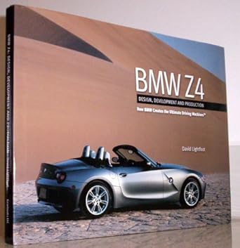 bmw z4 design development and production how bmw creates the ultimate driving machines 1st edition david
