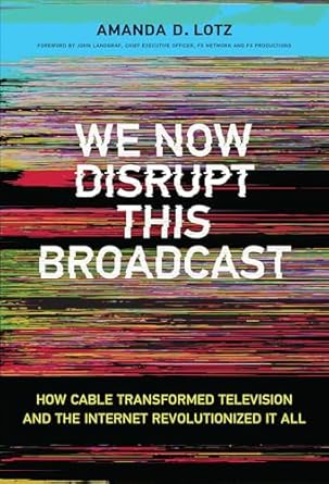 we now disrupt this broadcast how cable transformed television and the internet revolutionized it all 1st