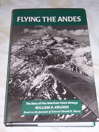 flying the andes the story of pan american grace airways and commercial aviation in south america 1926 1967