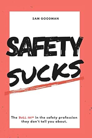 safety sucks the bull $h # in the safety profession they dont tell you about 1st edition samuel uriah goodman