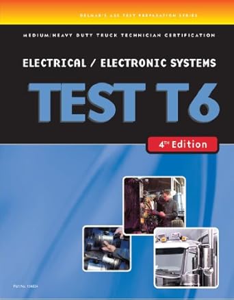 ase test preparation medium/heavy duty truck series test t6 electrical and electronic systems 1st edition