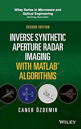 inverse synthetic aperture radar imaging with matlab algorithms 1st edition caner ozdemir 1119521335,