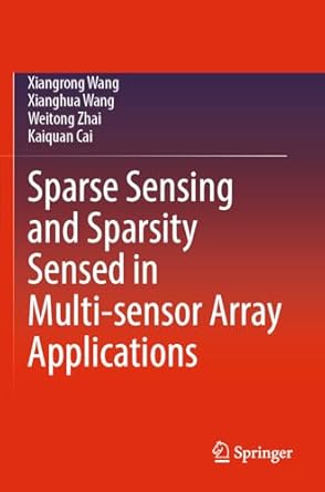 sparse sensing and sparsity sensed in multi sensor array applications 1st edition xiangrong wang ,xianghua