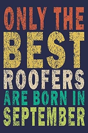 only the best roofers are born in september funny vintage roofer gifts journal 1st edition roofer gifts