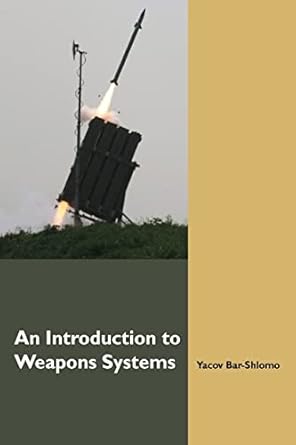 an introduction to weapons systems 1st edition yacov bar shlomo 1540599515, 978-1540599513