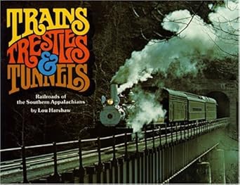 trains trestles and tunnels railroads of the southern appalachians 1st edition lou harshaw 0962353205,